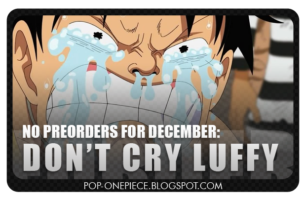 No Preorders for December: DON'T CRY LUFFY!