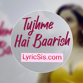 Tujhme Hai Baarish Lyrics - Sanjeev Yadav & Antara