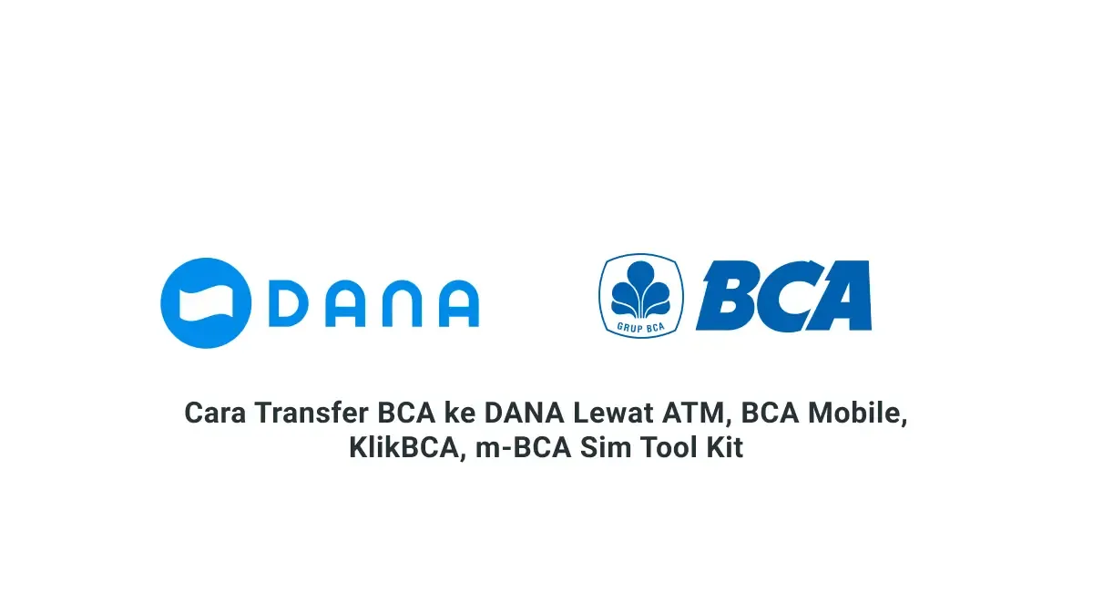 Cara Transfer BCA ke DANA Lewat ATM, BCA Mobile, KlikBCA, m-BCA Sim Tool Kit