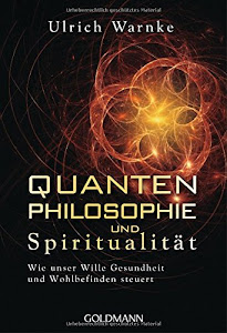 Quantenphilosophie und Spiritualität: Wie unser Wille Gesundheit und Wohlbefinden steuert