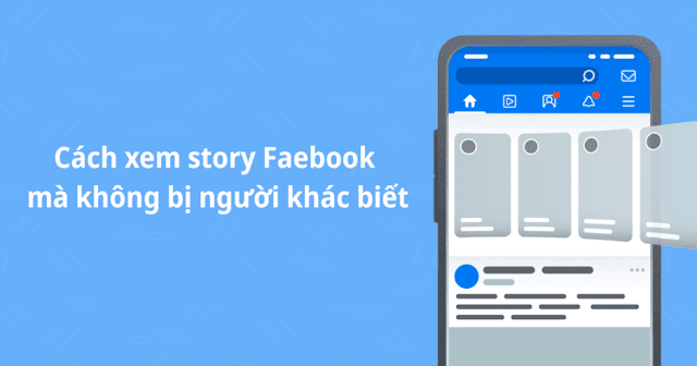 Cách xem story Facebook mà không bị người khác biết