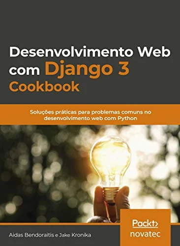 Desenvolvimento Web com Django 3 Cookbook: Soluções práticas para problemas comuns no desenvolvimento web com Python