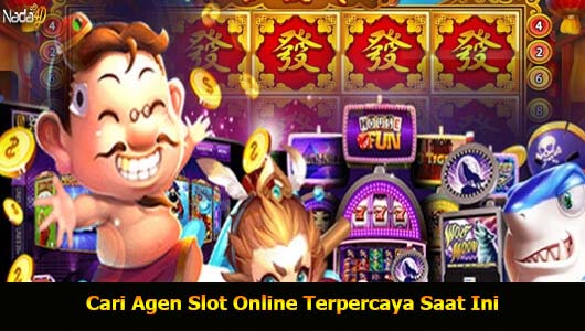 Cari Agen Slot Online Terpercaya Saat Ini