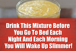 Drink This Mixture Before You Go To Bed Each Night And Each Morning You Will Wake Up Slimmer!