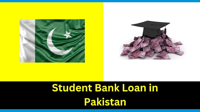 Student Bank Loan in Pakistan: A Comprehensive Guide