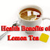 Health Benefits of Lemon Tea ,Benefits of Lemon Tea for Health