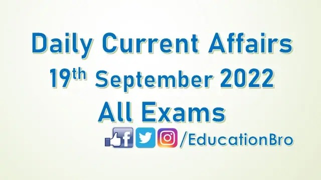 Daily Current Affairs 19th September 2022 For All Government Examinations