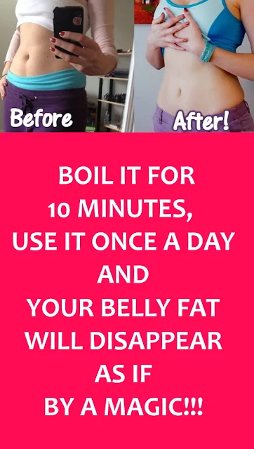 Boil It For 10 Minutes, Use It Once A Day And Your Belly Fat Will Disappear As If By A Magic!!!