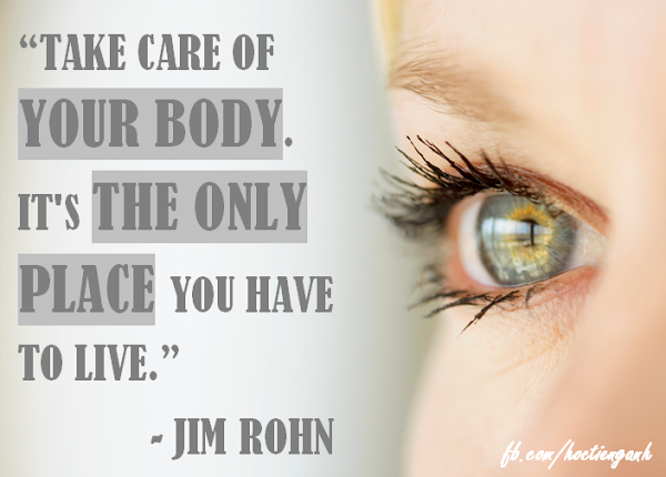 Take care of your body, it's the only place you have to live