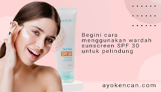 Cara Menggunakan Wardah Sunscreen Gel SPF 30