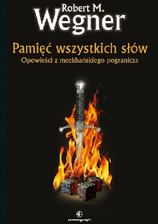 "Pamięć wszystkich słów. Opowieści z meekhańskiego pogranicza" - Robert M. Wegner