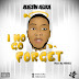 DOWNLOAD I NO GO FORGET BY AUSTIN ASIKA