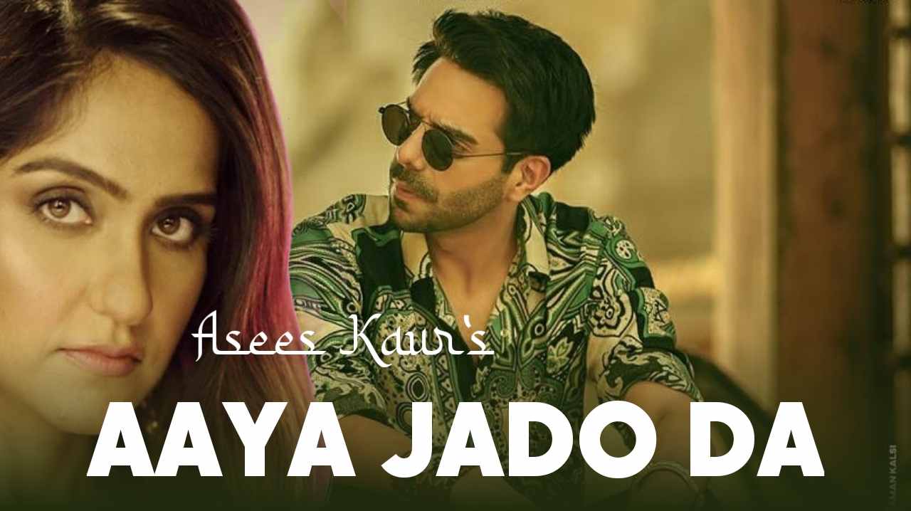 Aaya Jado Da Lyrics Hindi - Asees Kaur