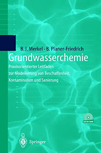 Grundwasserchemie: Praxisorientierter Leitfaden zur numerischen Modellierung von Beschaffenheit, Kontamination und Sanierung aquatischer Systeme