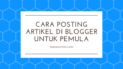 Cara Posting Artikel di Blogger Untuk Pemula Lewat HP dan PC