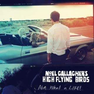 Noel Gallagher's High Flying Birds - AKA... What A Life! Lyrics | Letras | Lirik | Tekst | Text | Testo | Paroles - Source: musicjuzz.blogspot.com