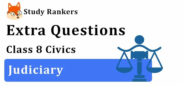 Judiciary Extra Questions Chapter 5 Class 8 Civics