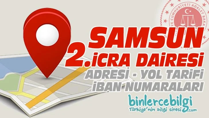 Samsun 2. icra Dairesi nerede? Adres, Telefonu, iban numarası, hesap numarası. Samsun Adliyesi 2.icra dairesi iletişim, telefon numarası iban no