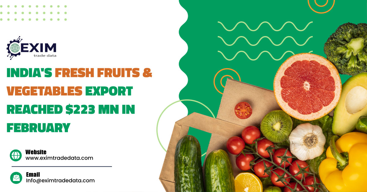India's fresh fruits & vegetables export reached $223 Mn in February