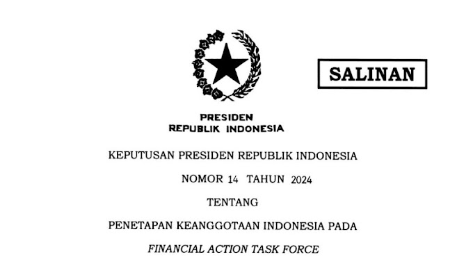Presiden RI Mengeluarkan Keppres Nomor 14 Tahun 2024 Tentang Penetapan Keanggotaan Indonesia Pada FATF