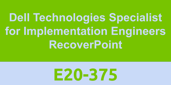 E20-375: Dell Technologies Specialist for Implementation Engineers RecoverPoin