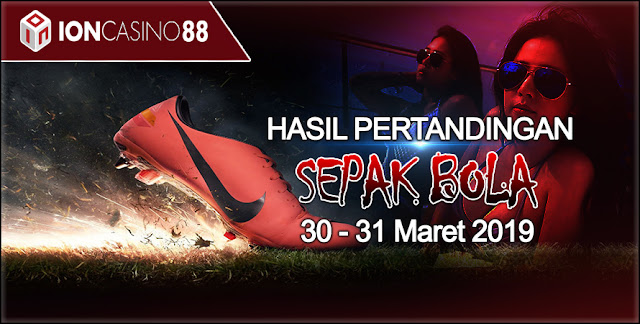  Hasil Pertandingan Sepak Bola Tanggal 30 - 31 Maret 2019