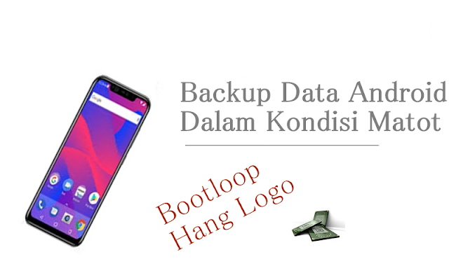 backup%2Bdata%2Bandroid%2Bdalam%2Bkondisi%2Bbootloop%2Bdan%2Bmati%2Btotal.png