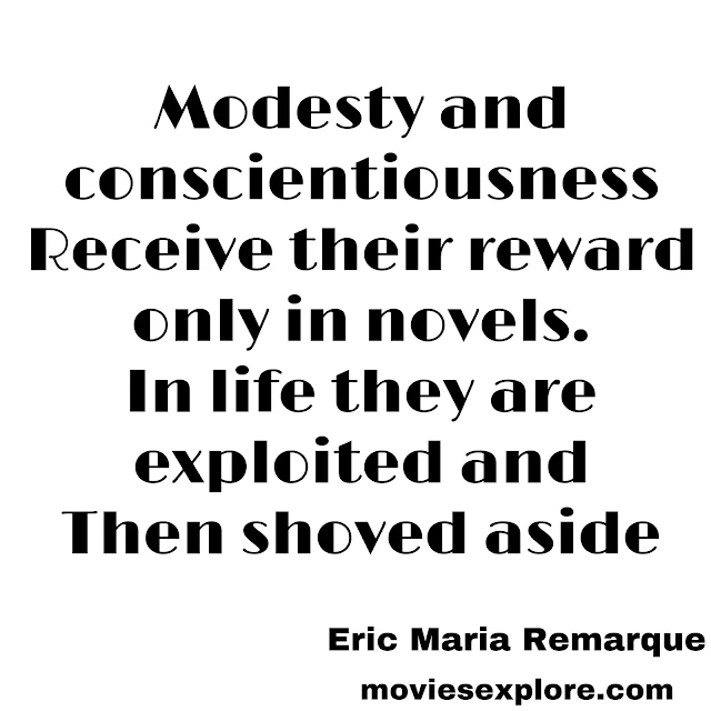 "Modesty and conscientiousness receive their reward only in novels. In life, they are exploited and then shoved aside"