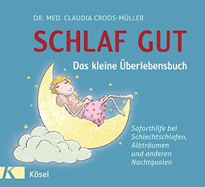 Schlaf gut - Das kleine Überlebensbuch: Soforthilfe bei Schlechtschlafen, Albträumen und anderen Nachtqualen