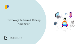 Teknologi Terbaru di Bidang Kesehatan, Siap Mengubah Industri Medis