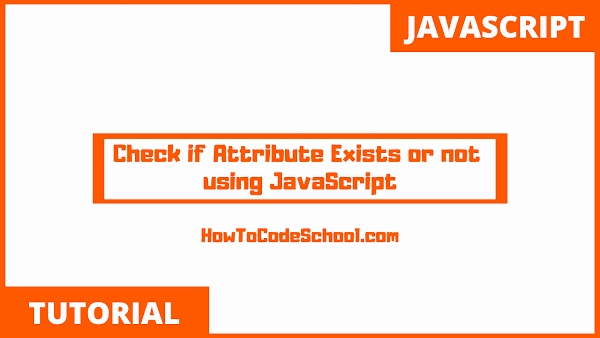 How To Check if Attribute Exists or not using JavaScript