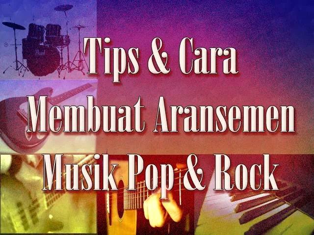 tips teknik cara membuat aransemen musik pop rock (part.2)