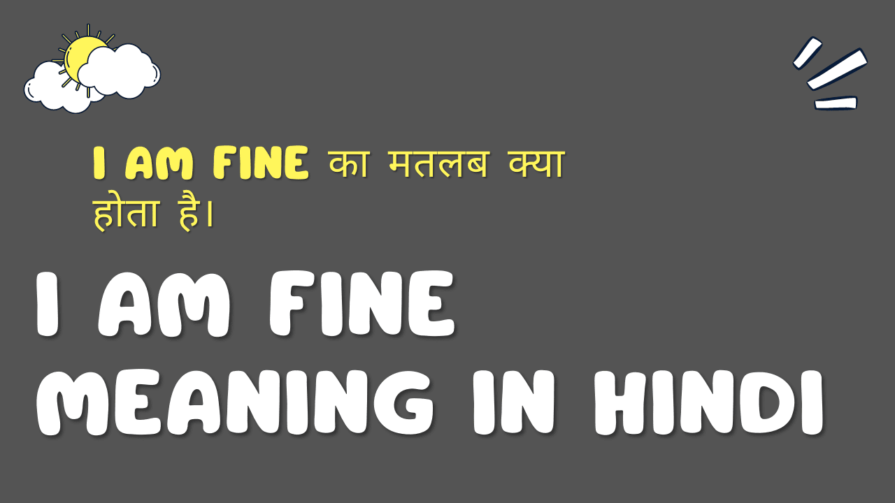 I am fine Meaning in Hindi