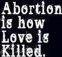 Abortion Kills Love