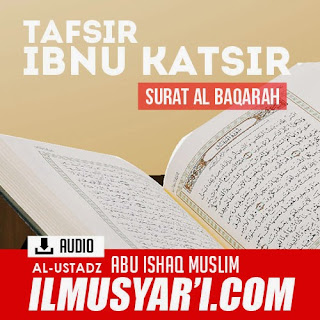 Tafsir Ibnu Katsir (Surat Al Baqarah) - Ustadz Abu Ishaq Muslim