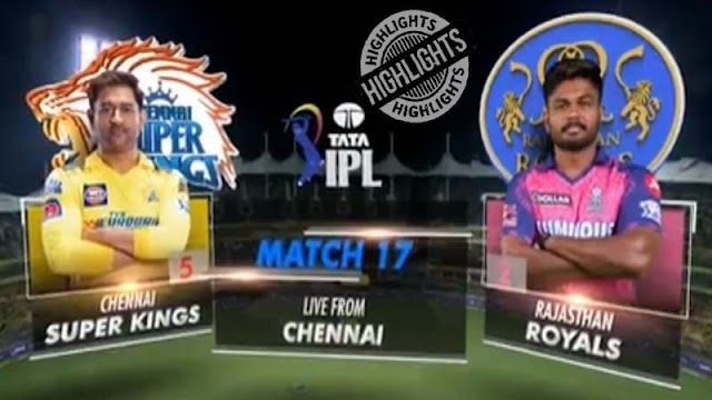 CSK vs RR Match Highlights - IPL 2023 Match 17