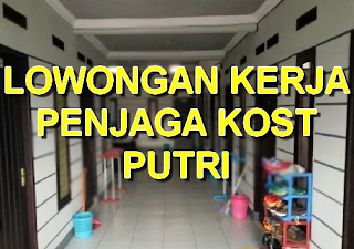 lowongan kerja penjaga kost putri