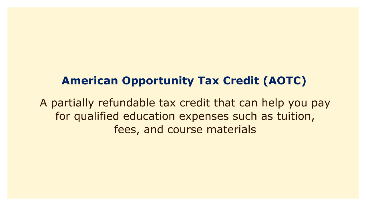 A partially refundable tax credit that can help you pay for qualified education expenses such as tuition, fees, and course materials.