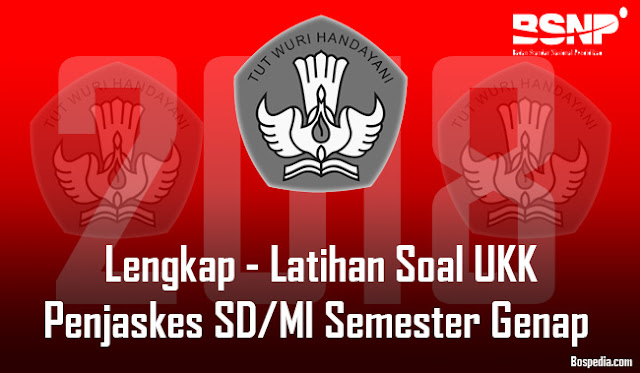 Latihan Soal Ukk Penjaskes Sd/Mi Semester 2 (Genap) Semua Kelas Tahun 2018/2019