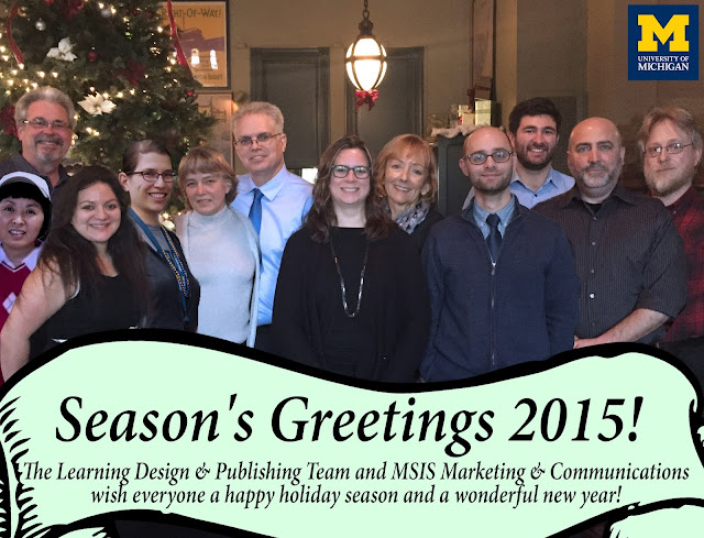 Season's Greetings 2015! The Learning Design & Publishing Team and MSIS Marketing and Communications wish everyone a happy holiday season and a wonderful new year!