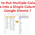 How to Put Multiple Columns Data Into a Single Column In Google Sheets ?