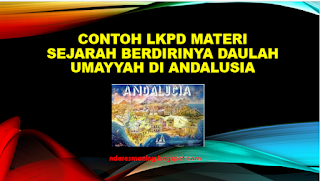 LEMBAR KERJA PESERTA DIDIK (LKPD)  Bidang Studi : Sejarah Kebudayaan Isam Kelas/Semester: X/ Genap Materi Pembelajaran: Peradaban Islam Daulah Umayyah di Andalusia Kompetensi Dasar: 3.12 Menganalisis sejarah lahirnya Daulah Umayyah di Andalusia  Petunjuk Pembelajaran: 1. Bacalah materi tentang sejarah lahirnya Daulah Umayyah di Andalusia dari berbagai sumber! 2. Diskusikan bersama kelompokmu materi tentang sejarah lahirnya Daulah Umayyah di Andalusia, kemudian jawablah pertanyaan berikut ini: a. Bagaimana Penaklukan Andalusia? b. Bagaimana peran Abdurrahman I dalam proses berdirinya Daulah Umayyah di Andalusia? 3. Tulislah hasil diskusi dan jawaban dalam lembar berikut ini kemudian presentasikan di depan kelas!