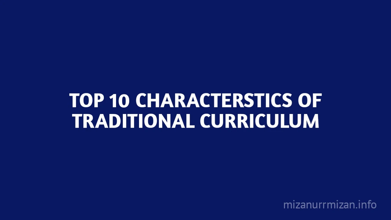 Top 10 Characteristics of Traditional Curriculum