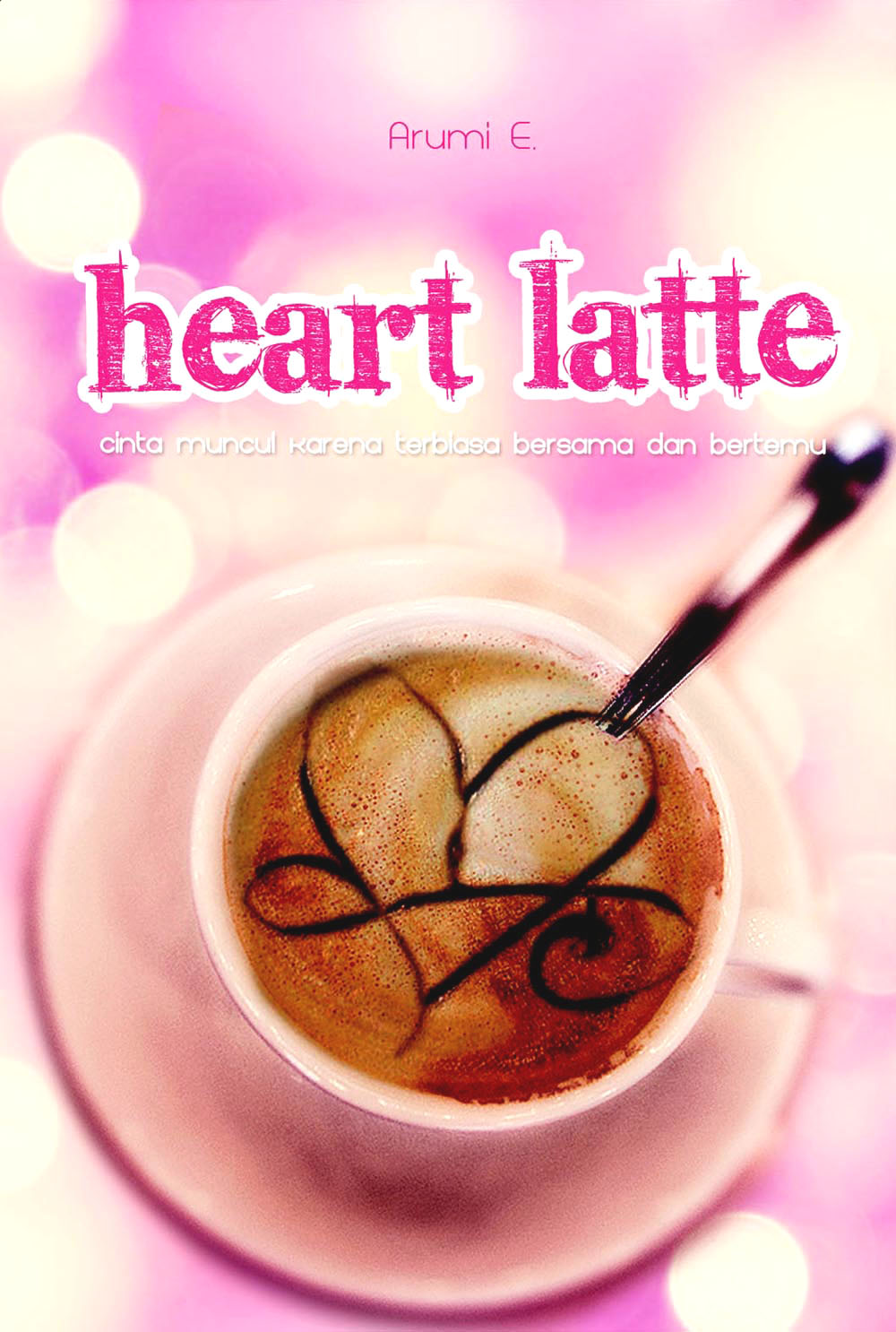 ARUMI'S STORIES: Kumpulan cerpen unik : HEART LATTE, kisah 