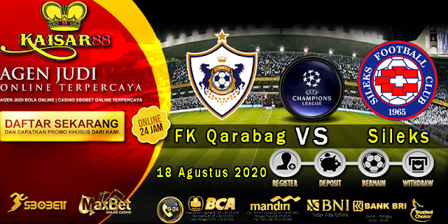 Prediksi Bola Terpercaya Liga Champions FK Qarabag vs Sileks 18 Agustus 2020