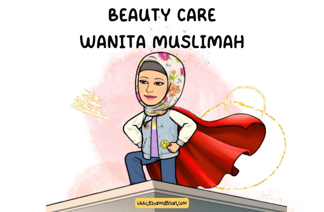 Tips Menggunakan Beauty Care Bagi Wanita Muslimah, Produk Earth Love Life Cocok Untukmu!