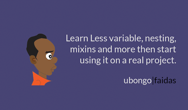 Learn Less variable, nesting, mixins and more then start using it on a real project.