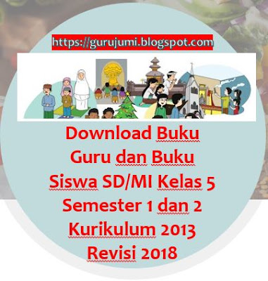 Buku Guru dan Buku Siswa SD/MI Kelas 5 Semester 1 dan 2 Kurikulum 2013 Revisi 2018, https://gurujumi.blogspot.com