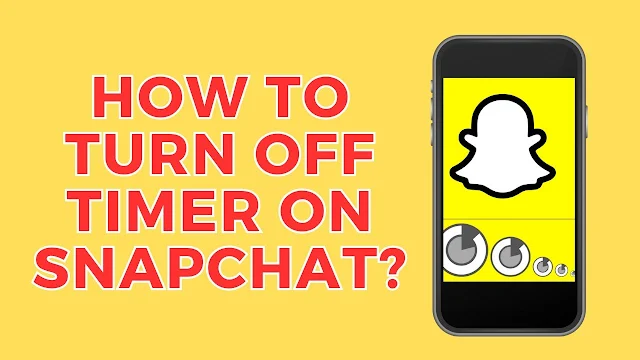 How To Turn Off Timer On Snapchat?