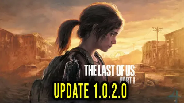 تحديث جديد رقم 1.0.2.0 متوفر الآن بصفة عاجلة للعبة The Last of Us Part 1 على جهاز PC